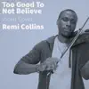 Remi Collins - Too Good To Not Believe (Violin Version) [Violin Version] - Single